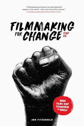 Filmmaking for Change, 2nd Edition: Make Films That Transform the World