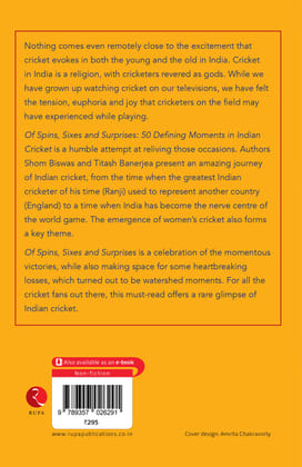 Of Spins, Sixes and Surprises: 50 Defining Moments in Indian Cricket Of Spins, Sixes and Surprises: 50 Defining Moments in Indian Cricket