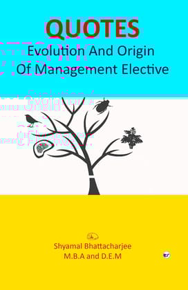 QUOTES - Evolution And Origin Of Management Elective [Paperback] Shyamal Bhattacharjee