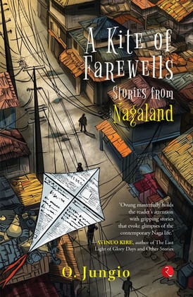 A Kite of Farewells: Stories from Nagaland A Kite of Farewells: Stories from Nagaland