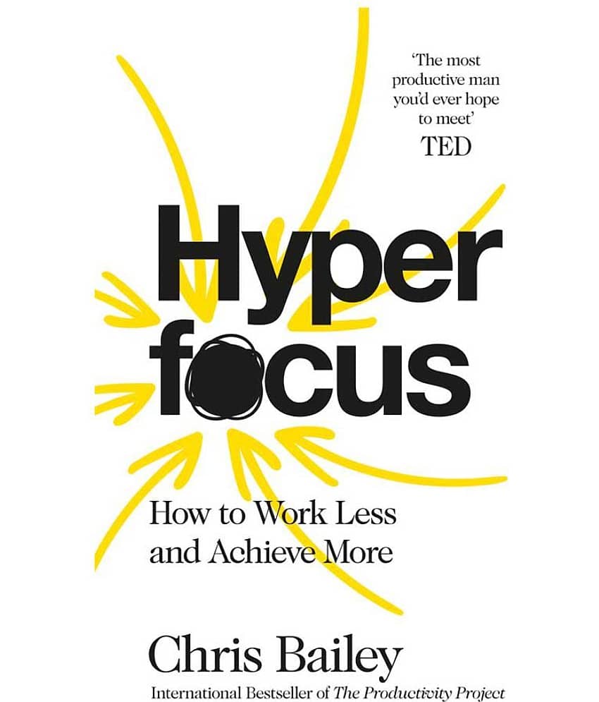 Hyperfocus: How to Work Less to Achieve More Paperback by Chris Bailey