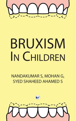 BRUXISM IN CHILDREN [Paperback] Nandakumar S; Mohan G; Syed Shaheed Ahamed S and Bala Anusha D