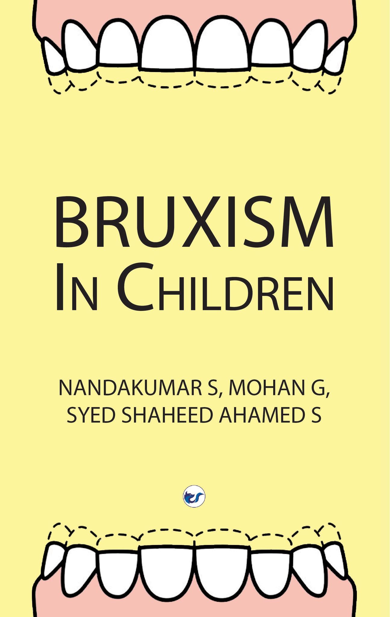 BRUXISM IN CHILDREN [Paperback] Nandakumar S; Mohan G; Syed Shaheed Ahamed S and Bala Anusha D