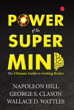 Power of the Super Mind: The Ultimate Guide to Getting Richer Power of the Super Mind: The Ultimate Guide to Getting Richer