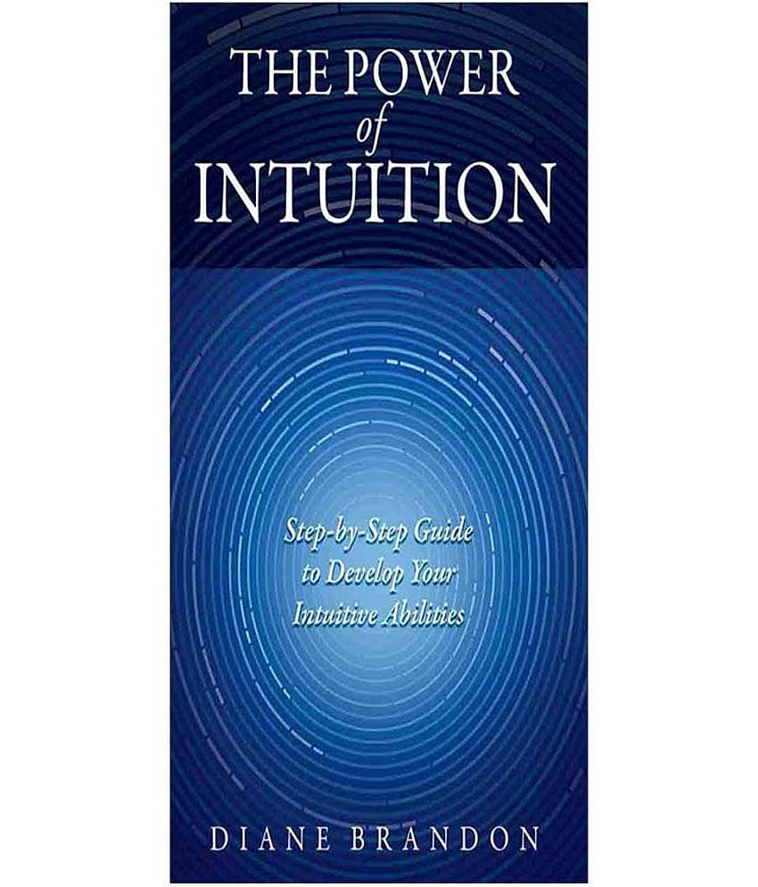 THE POWER OF INTUITION - Step-by-Step Guide to Develop Your IntuitiveAbilities