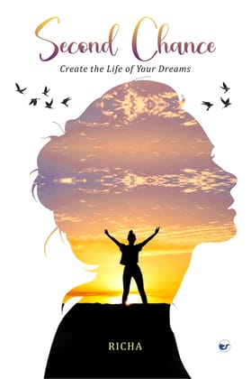 Second Chance-Create the Life of your Dreams [Hardcover] Richa T