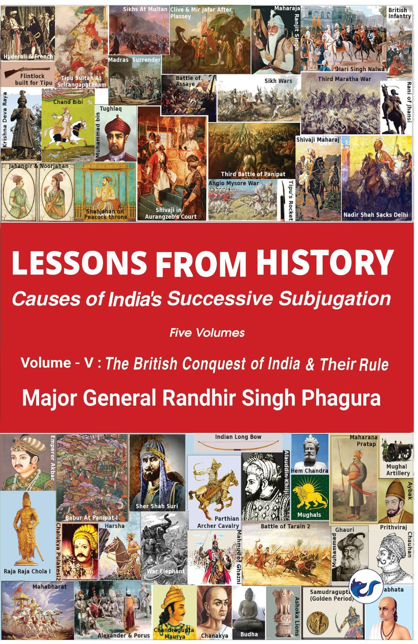 LESSONS FROM HISTORY - Causes of India's Successive Subjugation: Volume V [Paperback] Major General Randhir Singh Phagura