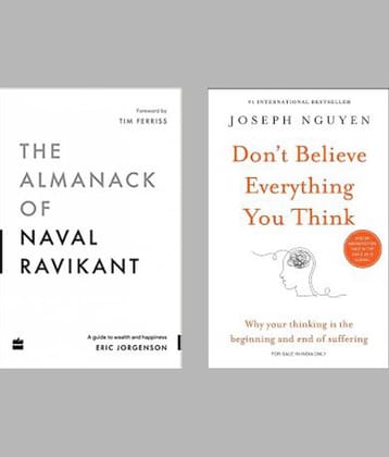 The Almanack Of Naval Ravikant + Don't Believe Everything You Think