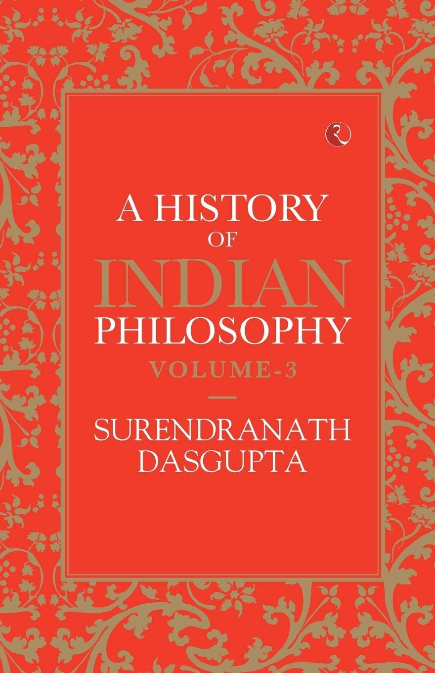 A History of Indian Philosophy - Vol. 3