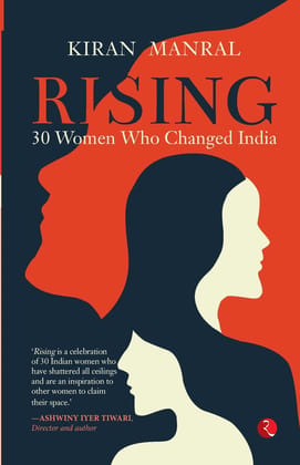 RISING: 30 WOMEN WHO CHANGED INDIA RISING: 30 WOMEN WHO CHANGED INDIA