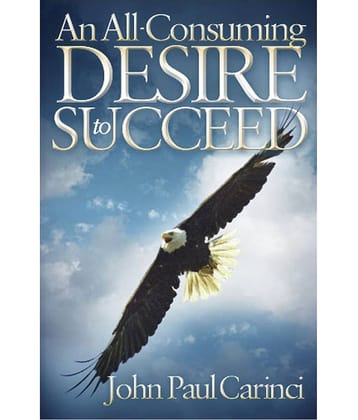 An Allconsuming Desire To Succeed - You Are The Greatest Living Miracle The World!
