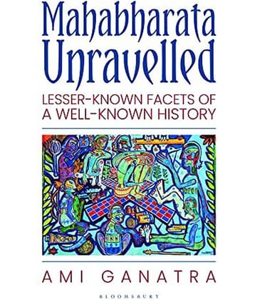 Mahabharata Unravelled: Lesser-Known Facets of a Well-Known History Paperback 2021 by Ami Ganatra