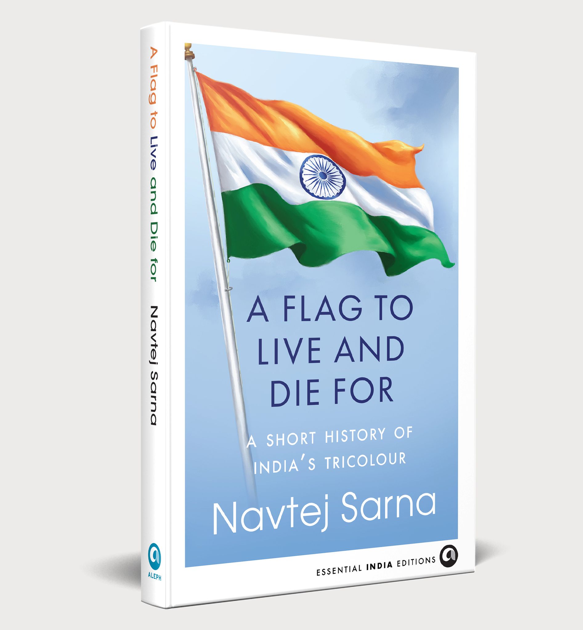 A FLAG TO LIVE AND DIE FOR: A Short History of India’s Tricolour