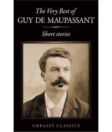 The Very Best Of Guy De Maupassant - Short Stories