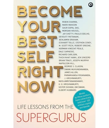 BECOME YOUR BEST SELF RIGHT NOW: LIFE LESSONS FROM THE SUPERGURUS