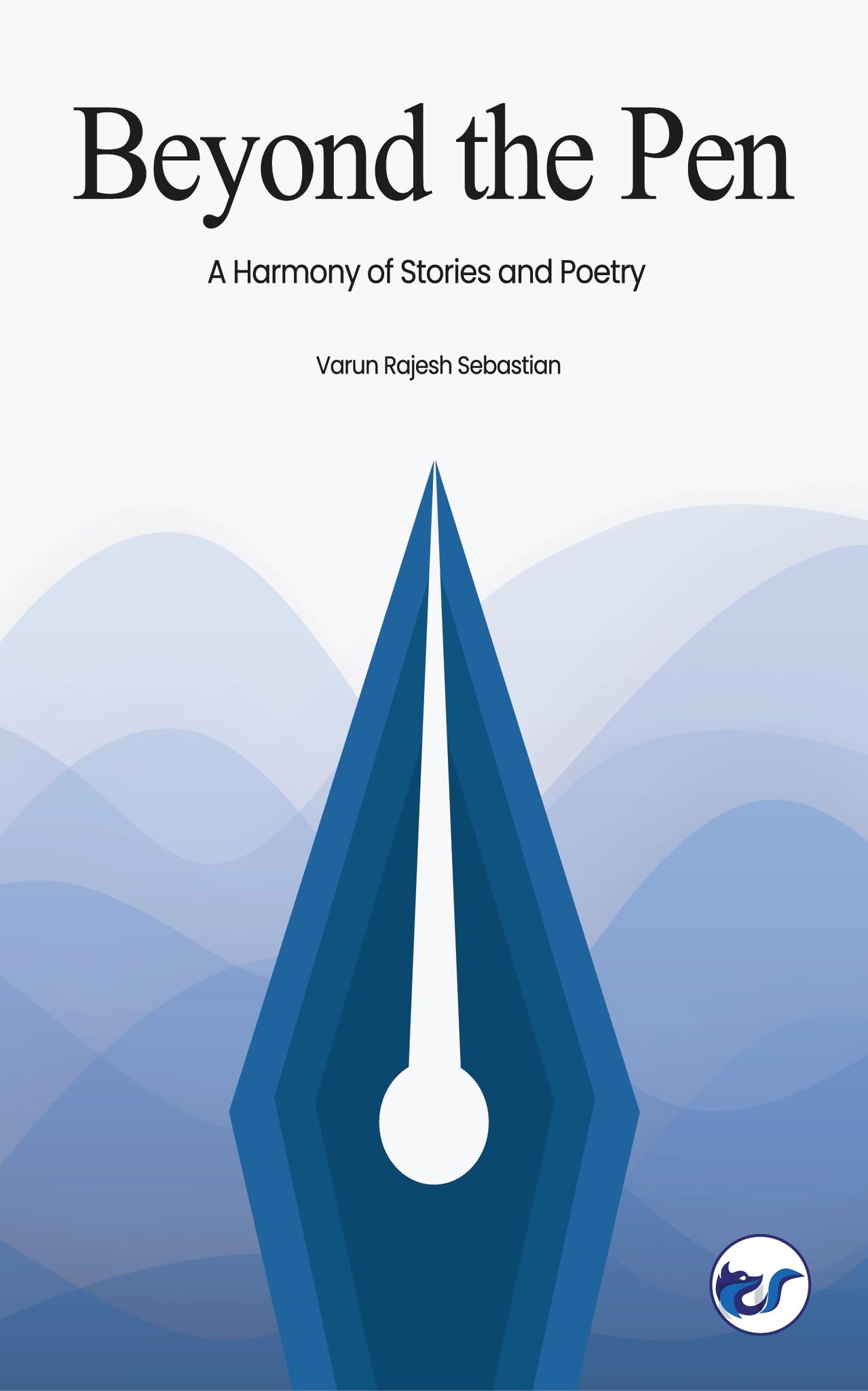 Beyond the Pen: A Harmony of Prose and Poetry [Paperback] Varun Rajesh Sebastian