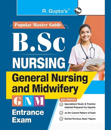 B.Sc. (NURSING): General Nursing and Midwifery (GNM)/Auxiliary Nurse & Midwife (ANM) Entrance Exam Guide