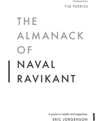 The Almanack of Naval Ravikant: A Guide to Wealth and Happiness Paperback by Eric Jorgenson