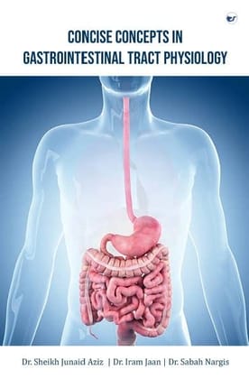 CONCISE CONCEPTS IN GASTROINTESTINAL TRACT PHYSIOLOGY [Paperback] Dr. SHEIKH JUNAID AZIZ; Dr. IRAM JAAN and Dr. SABAH NARGIS