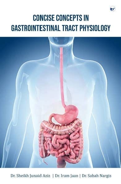 CONCISE CONCEPTS IN GASTROINTESTINAL TRACT PHYSIOLOGY [Paperback] Dr. SHEIKH JUNAID AZIZ; Dr. IRAM JAAN and Dr. SABAH NARGIS