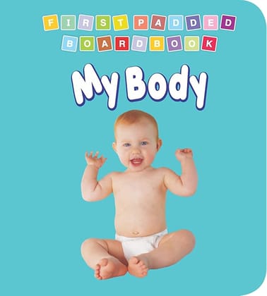 My Body Padded Board Book for Children Age 0-2 Years- Early Learning First Padded Board Book Series [Board book] Dreamland Publications