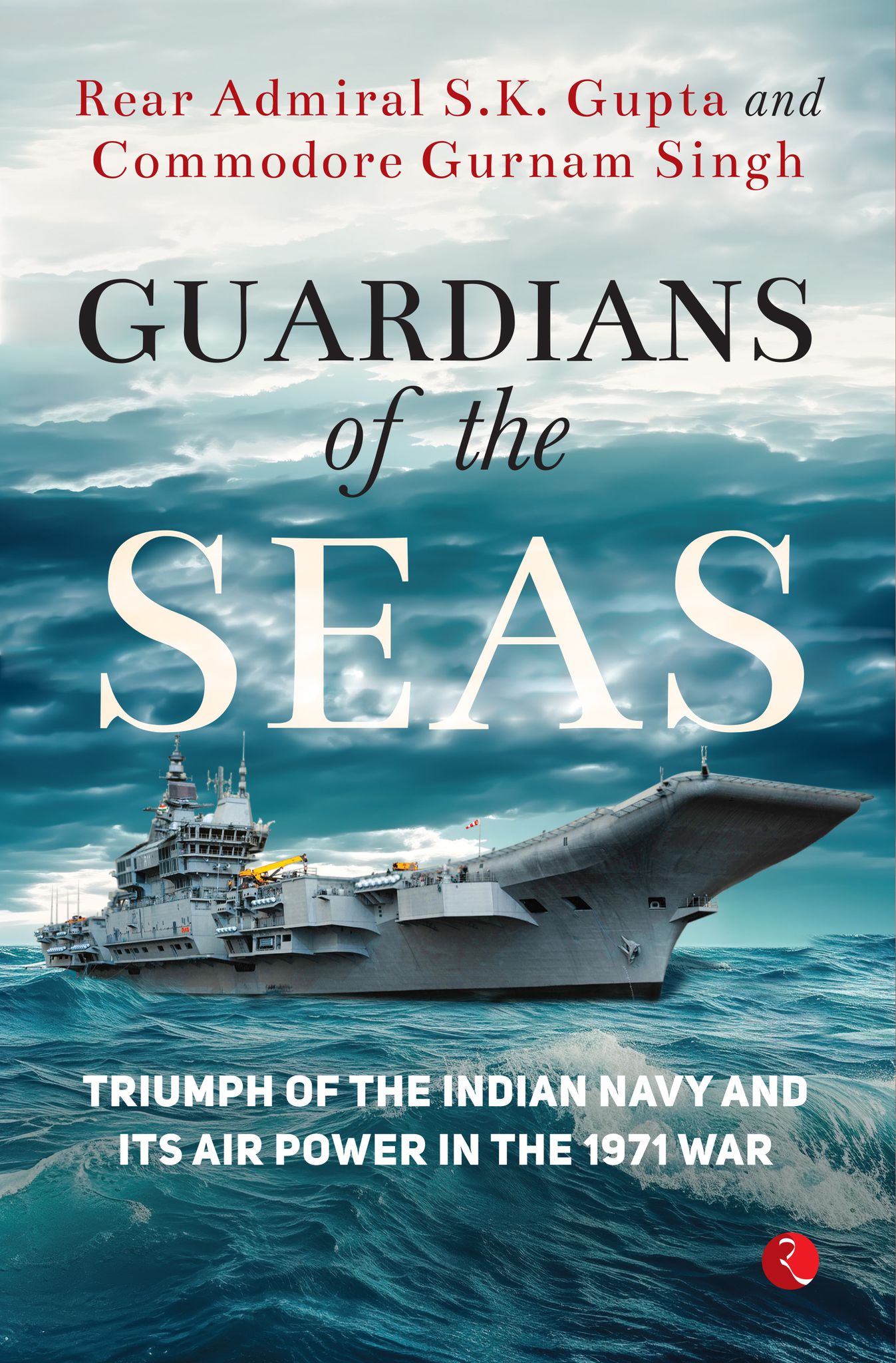 Guardians of the Seas : Triumph of the Indian Navy and Its Air Power in the 1971 War