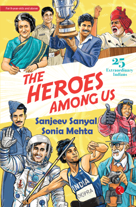 The Heroes Among Us : 25 Extraordinary Indians