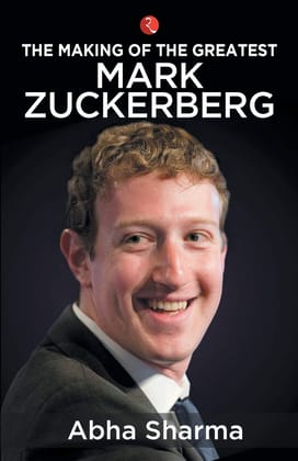 The Making of the Greatest: Mark Zuckerberg The Making of the Greatest: Mark Zuckerberg