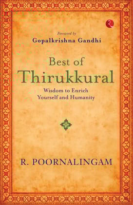 Best of Thirukkural : Wisdom to Enrich Yourself and Humanity(Foreword by Gopalkrishna Gandhi)