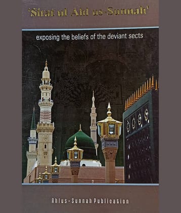 Siratul Ahlus Sunnah Exposing the beliefs of the deviant sects English