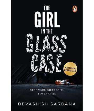 The Girl in the Glass Case: Keep your girls safe. Boys safer. Paperback 2022 by Devashish Sardana