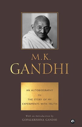 AN AUTOBIOGRAPHY OR THE STORY OF MY EXPERIMENTS WITH TRUTH
