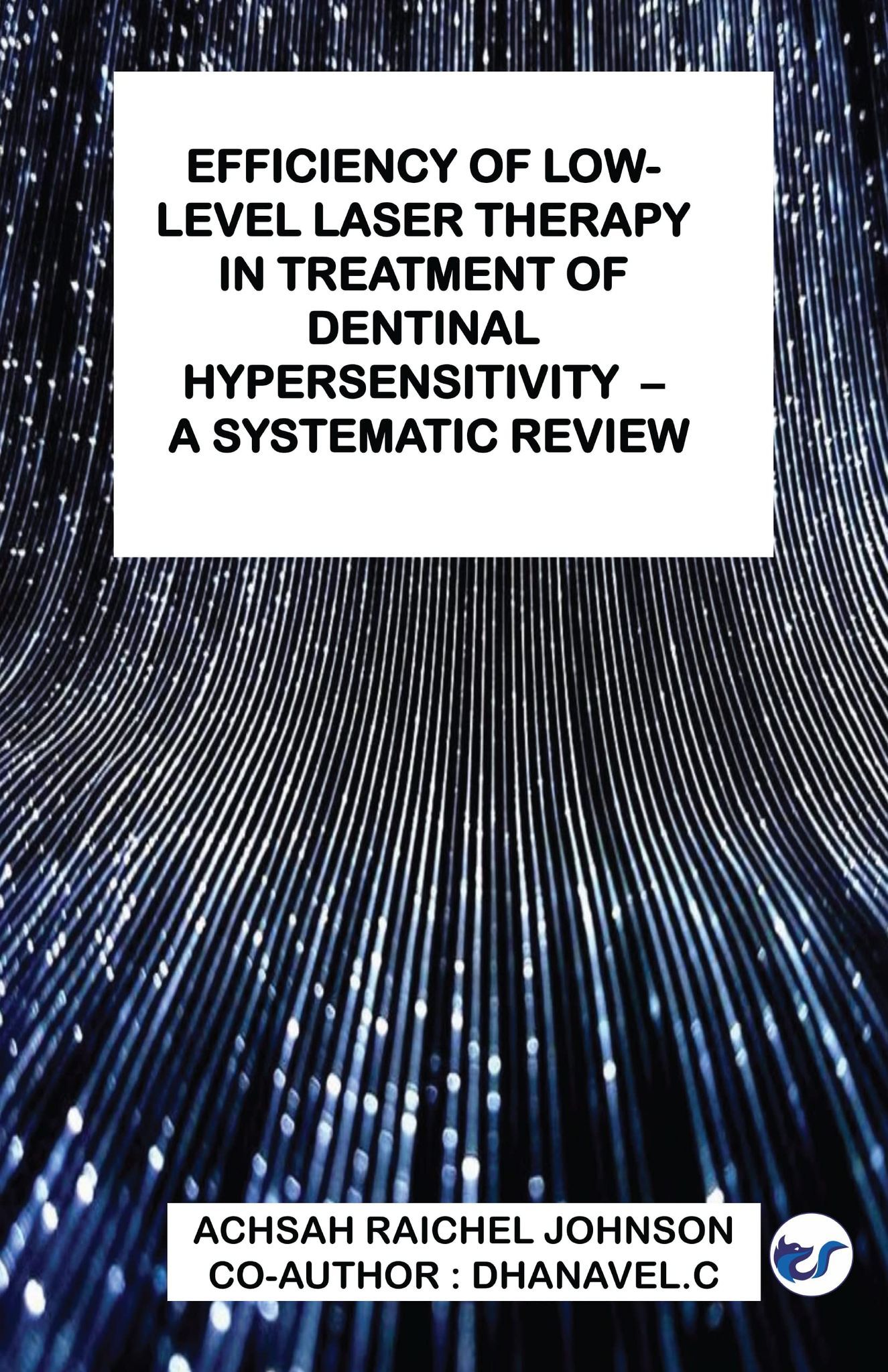 Low-Level Laser Therapy in Treatment of Dentinal Hypersensitivity  A Systematic Review [Paperback] Dr Achsah Raichel Johnson