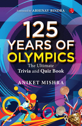 125 Years of Olympics: The Ultimate Trivia and Quiz Book 125 Years of Olympics: The Ultimate Trivia and Quiz Book