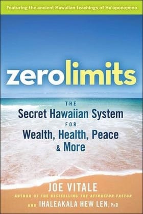 Zero Limits: The Secret Hawaiian System for Wealth, Health, Peace, and More Zero Limits: The Secret Hawaiian System for Wealth, Health, Peace, and More