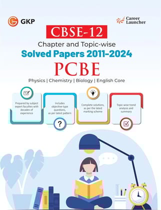GKP CBSE Class XII 2025 : Medical (PCBE) Chapter and Topic-wise Solved Papers 2011 - 2024 (All Sets - Delhi & All India)