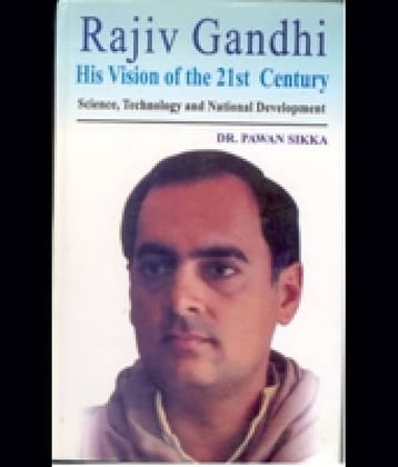 Rajiv Gandhi: His Vision of India of the 21St Century Science, Technology and National Development