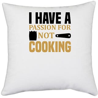 UDNAG White Polyester 'Cooking | I have a passion for not cooking' Pillow Cover [16 Inch X 16 Inch]