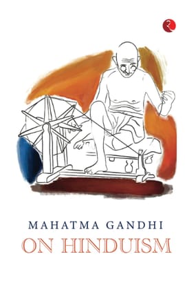 MAHATMA GANDHI ON HINDUISM MAHATMA GANDHI ON HINDUISM