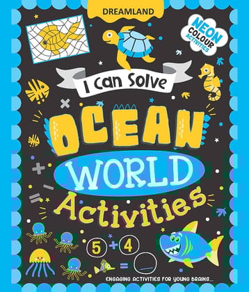 Ocean World Activities -  I Can Solve Activity Book for Kids Age 4- 8 Years | With Colouring Pages, Mazes, Dot-to-Dots