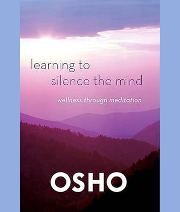 Learning to Silence the Mind: Wellness Through Meditation [Paperback] Osho Paperback – 3 September 2012