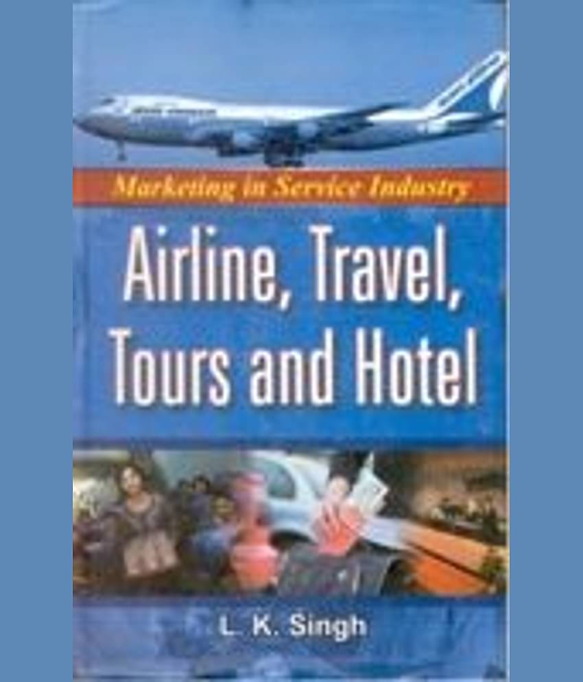 Marketing in Service Industry, Airline, Travel, Tours and Hotel