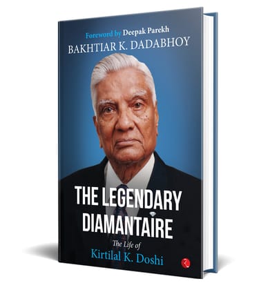 The Legendary Diamantaire: The Life of Kirtilal K. Doshi The Legendary Diamantaire: The Life of Kirtilal K. Doshi
