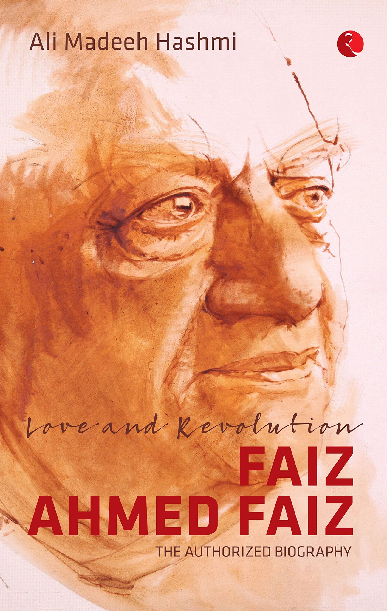 Love and Revolution: Faiz Ahmed Faiz - The Authorized Biography