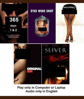 365 Days 1 & 2 , Eyes Wide Shut , Secretary , Original Sin , Sliver (5 Movies) in English play only in Computer or Laptop HD Quality without Poster