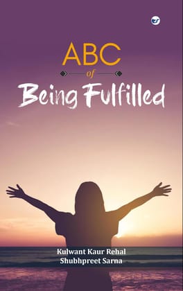 ABC OF BEING FULFILLED: Sweeter, tangier and exotically flavoured! [Paperback] KULWANT REHAL