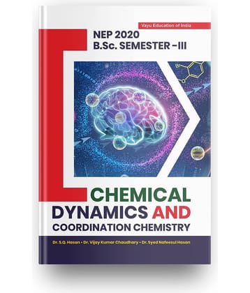 CHEMICAL DYNAMICS AND COORDINATION CHEMISTRY For B.SC. Students, Semester-III, Suitable For All The B.SC. Students