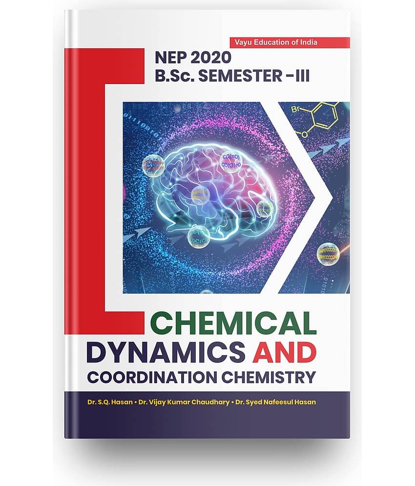 CHEMICAL DYNAMICS AND COORDINATION CHEMISTRY For B.SC. Students, Semester-III, Suitable For All The B.SC. Students