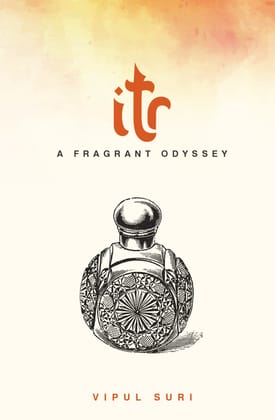 Itr | Perfume Creation, Self-Discovery, and The Art of Allure | Biography of a Perfume Artisan Itr | Perfume Creation, Self-Discovery, and The Art of Allure | Biography of a Perfume Artisan