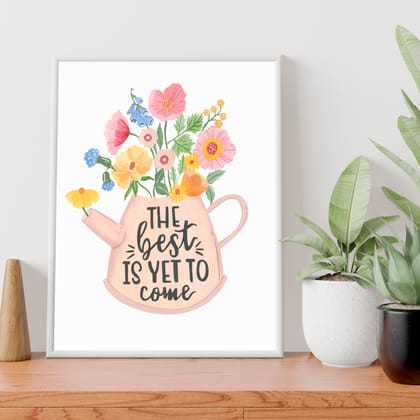 The Best is Yet To Come Wall Art Frame-8 X 10 inches / White Frame